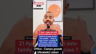 Today Last date family reunification case 21 April ? ®Live Portugal By Harry |Advocate portugal news