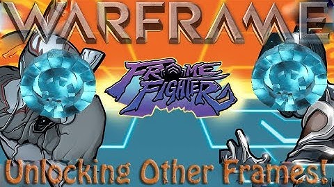 Warframe - Frame Fighter: Unlocking Other Frames!