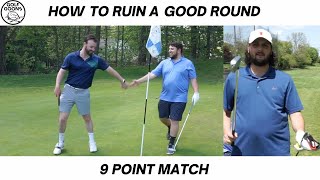 How to ruin a good round (9 Point Match)
