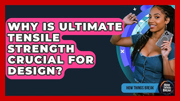 Why Is Ultimate Tensile Strength Crucial For Design? - How Things Break