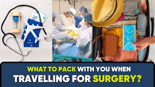 Travelling for surgery-what you should pack Medical Tourism bag-packing Guide #travel #surgeryday