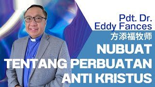 NUBUAT TENTANG PERBUATAN ANTI KRISTUS  |  PDT. DR. EDDY FANCES 方添福牧师  |  INDONESIA 印尼文