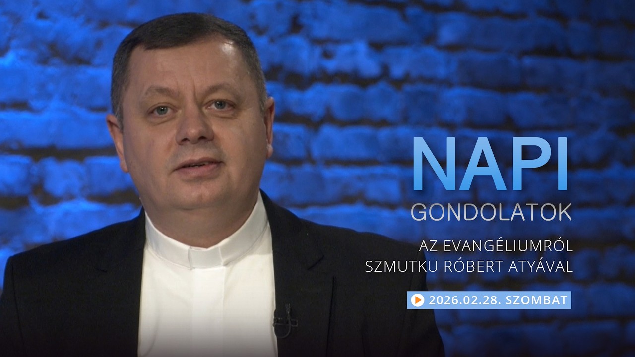 Szombati gondolatok a napi evangéliumról Szmutku Róbert atyával – 2026.02.28.