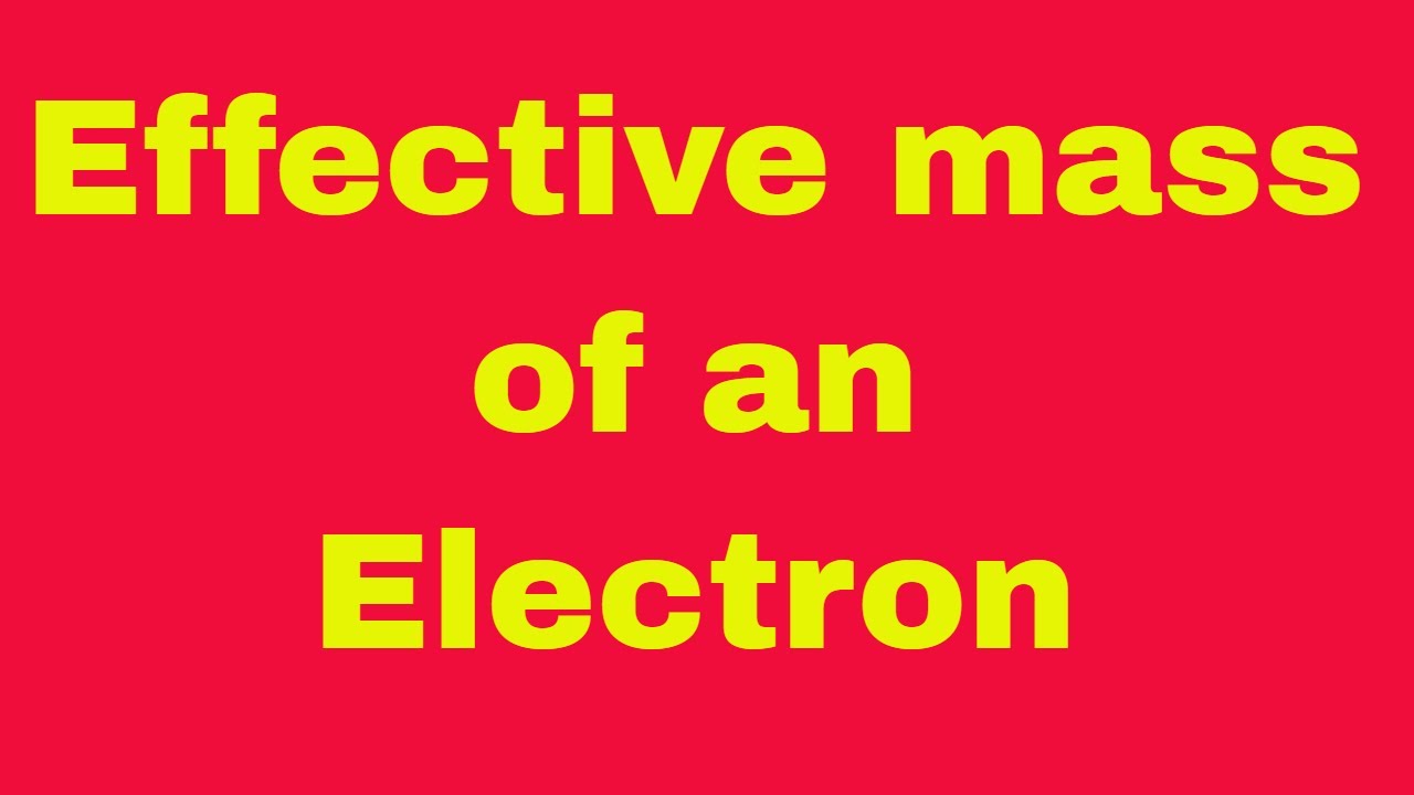 Effective Mass Of An Electron YouTube