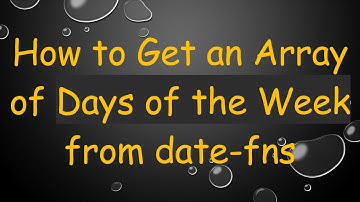 How to Get an Array of Days of the Week from date-fns