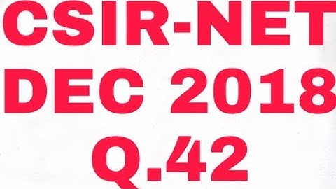 CSIR-NET DEC 2018 Q.42