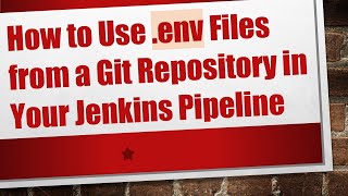 How to Use .env Files from a Git Repository in Your Jenkins Pipeline