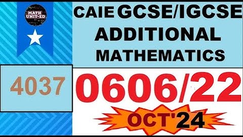 CAIE IGCSE ADDITIONAL  MATH  OCT 2024  4037 | 0606/22/O/N/24  GUIDED SOLUTION  ALL QUESTIONS | MS |