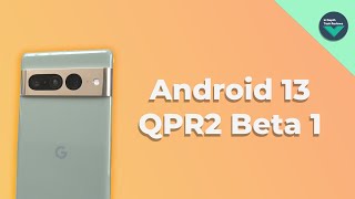 Android 13 QPR2 Beta 1: New Features, Animations & Design Tweaks