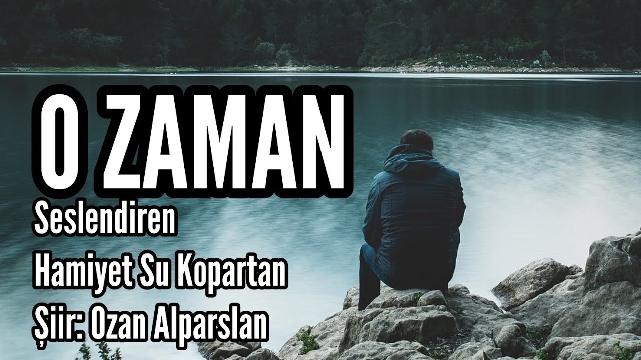 O ZAMAN - Seslendiren: Hamiyet Su Kopartan - Şiir: Ozan Alparslan - Müzik: Abdurrahim Yetim