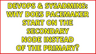 DevOps & SysAdmins: Why does pacemaker start on the secondary node instead of the primary? Details