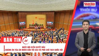 Bản tin 10/11: Quốc hội biểu quyết bầu Chánh án Tòa án nhân dân tối cao và Phó chủ tịch Quốc hội