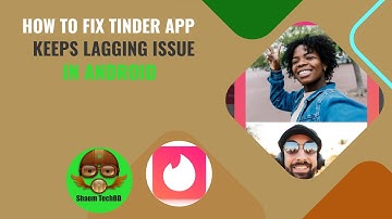 How to Fix Tinder App Keeps Lagging Issue in Android After New Updates