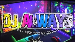DJ ALWAYS FULL BASS VERSI SLOW || DJ TIKTOK TERBARU VIRAL  SANTUY (DJ SANTUY)
