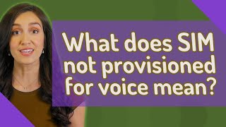 What does SIM not provisioned for voice mean?