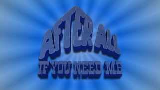 After All - If You Need Me