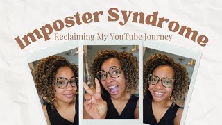 Imposter Syndrome | Reclaiming My YouTube Journey