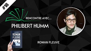 RENCONTRE AVEC... #18 Philibert Humm - Roman Fleuve Roman Fleuve Philibert Humm