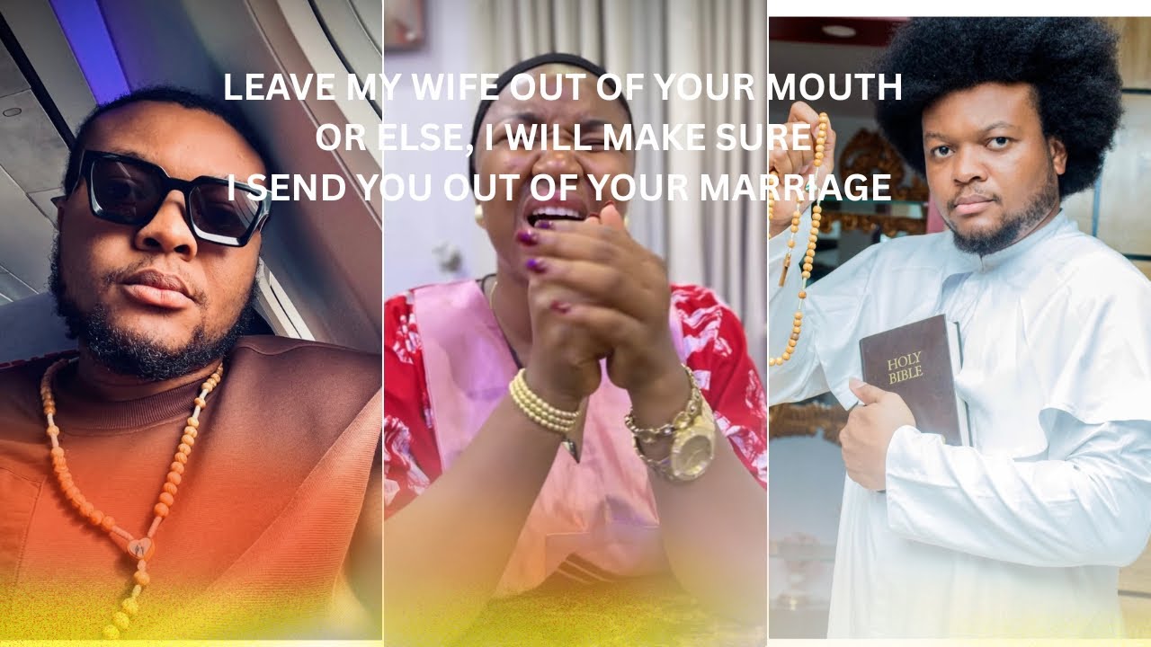 LEAVE MY WIFE OUT OF YOUR MOUTH OR ELSE, I WILL MAKE SURE I SEND YOU OUT OF YOUR MARRIAGE…FAMOUS 
