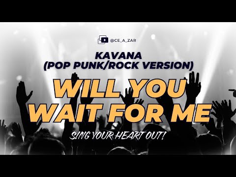 Will You Wait For Me (Pop Punk/Rock Version) - Ce A Zar | Kavana