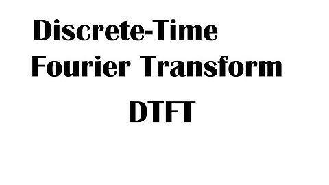 Discrete-Time Fourier Transform (DTFT)- Forward Fourier Transform