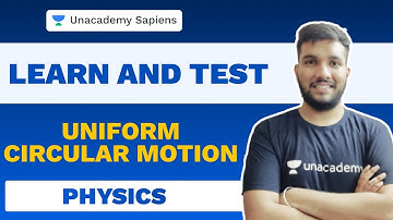 Uniform Circular Motion | Learn and Test | NEET Physics | Nakul Bansal | Unacademy Sapiens