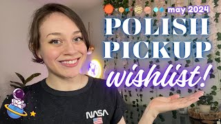 My Polish Pickup WISHLIST! 🛒 May 2024: It Came From Outer Space 👽🚀