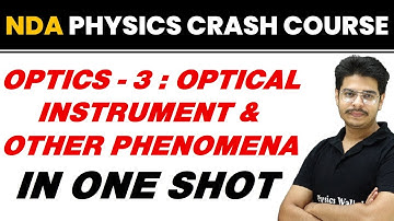 OPTICS 03 : OPTICAL INSTRUMENT & OTHER PHENOMENA in One Shot || NDA Physics Crash Course