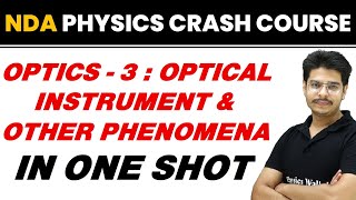 OPTICS 03 : OPTICAL INSTRUMENT & OTHER PHENOMENA in One Shot || NDA Physics Crash Course