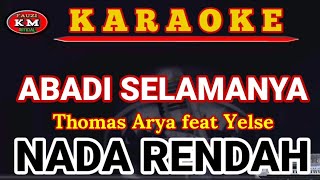 ABADI SELAMANYA - Thomas Arya feat Yelse (Karaoke/Lirik) NADA RENDAH