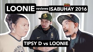 LOONIE | BREAK IT DOWN: Rap Battle Review | Special Edition E1 | ISABUHAY 2016: TIPSY D vs LOONIE