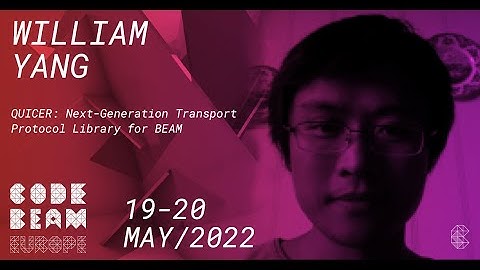 QUICER: Next Generation Transport Protocol Library for BEAM | William Yang | Code BEAM Europe 2022