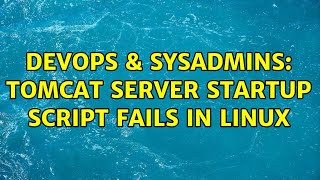 Famous DevOps & SysAdmins: Tomcat server startup script fails in Linux Net Worth