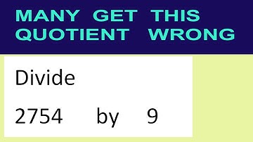 Divide     2754      by     9  many  get  this  quotient   wrong