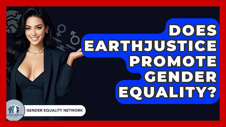 Does Earthjustice Promote Gender Equality? - Gender Equality Network