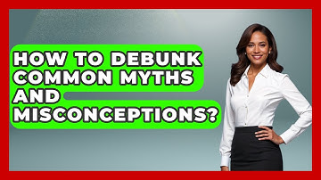 How To Debunk Common Myths And Misconceptions? - All About Myths and Conspiracies