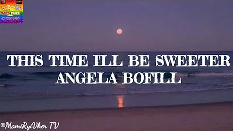 THIS TIME I'LL BE SWEETER (LYRICS) - ANGELA BOFILL