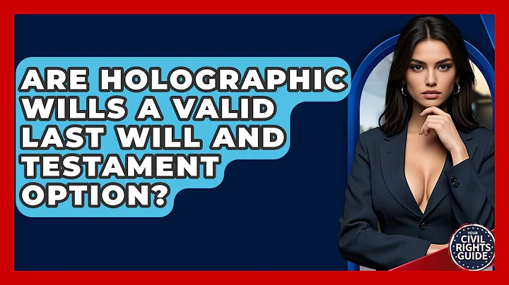 Are Holographic Wills A Valid Last Will And Testament Option? - Your Civil Rights Guide