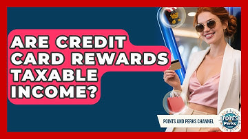 Are Credit Card Rewards Taxable Income? | Points and Perks Channel News