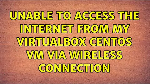 Unable to access the internet from my VirtualBox CentOS VM via wireless connection