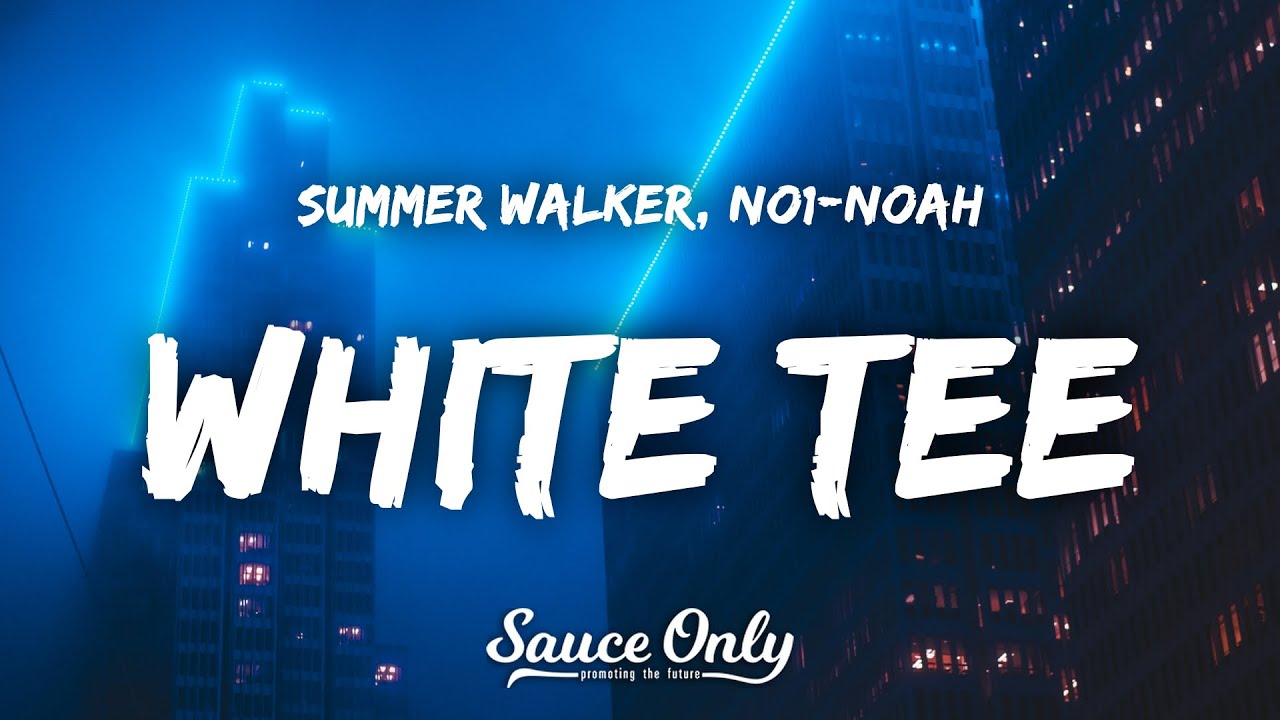 Summer Walker - White Tee (Lyrics) ft. NO1-NOAH Summer Walker - White Tee (Lyrics) ft. NO1-NOAH