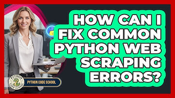 How Can I Fix Common Python Web Scraping Errors? - Python Code School