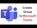 How to create group in microsoft teams 2022