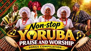 3 Hours Non-stop Yoruba Praise and Worship Songs |Non stop Yoruba praise songs 2026