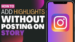 How To Add Highlights On Instagram Without Posting On Story - Full Guide 2023