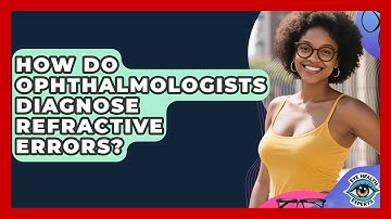 How Do Ophthalmologists Diagnose Refractive Errors? - Eye Health Experts