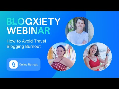 How to Avoid Travel Blogging Burnout: Blogxiety Webinar