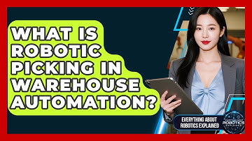 What Is Robotic Picking In Warehouse Automation? - Everything About Robotics Explained