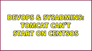 DevOps & SysAdmins: Tomcat can't start on CentsOS