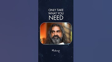 Only take what you need I Mohanji